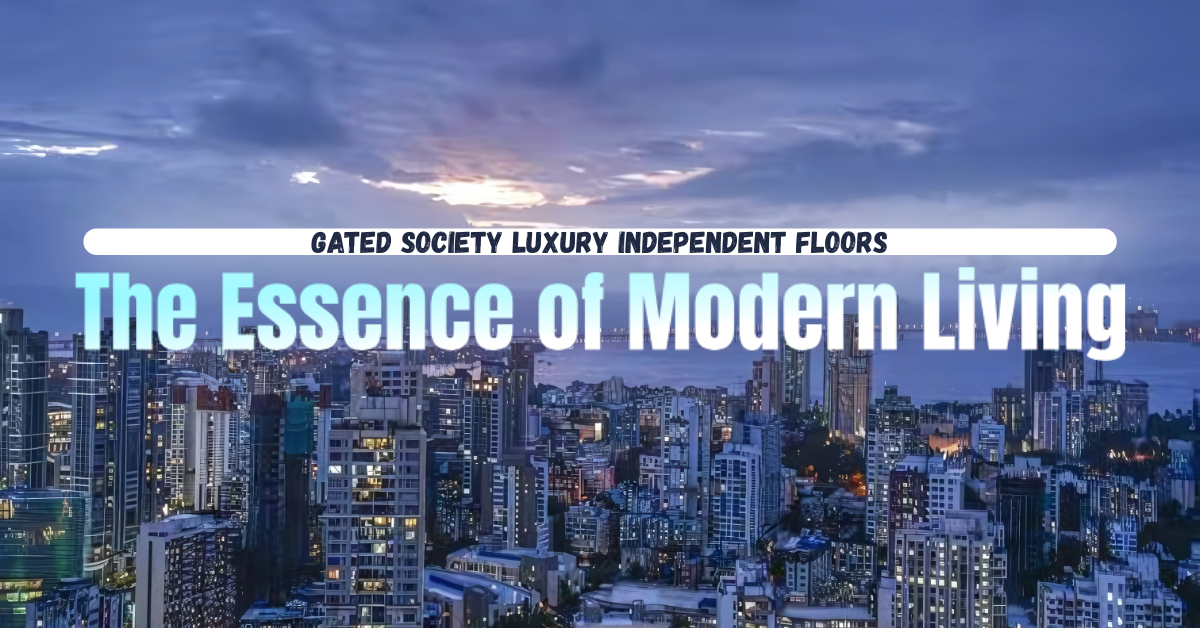 Gated Society Luxury Independent Floors: The Essence of Modern Living
