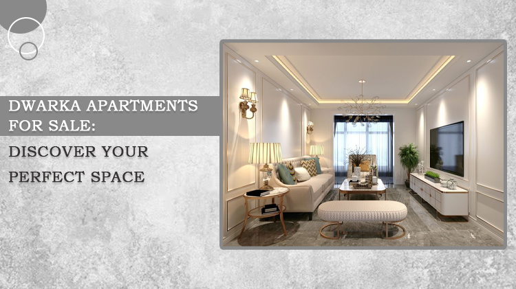 Dwarka Apartments for Sale: Discover Your Perfect Space