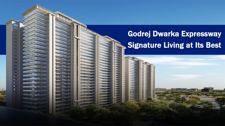 Godrej Dwarka Expressway: Signature Living at Its Best